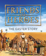 Friends and Heroes - The Easter Story